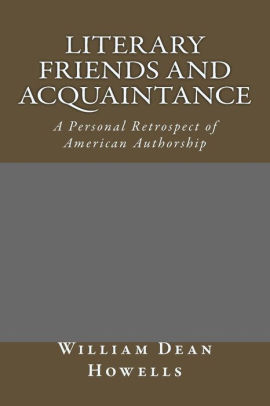 Literary Friends And Acquaintances; A Personal Retrospect of American Authorship